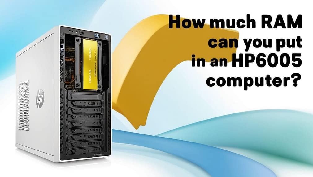 how-much-ram-can-you-put-in-an-hp6005-computer